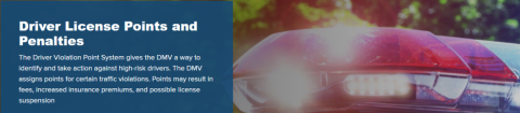 The Driver Violation Point System gives the DMV a way to identify and take action against high-risk drivers. The DMV assigns points for certain traffic violations. Points may result in fees, increased insurance premiums, and possible license suspension.