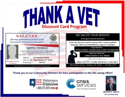 Veterans who have not yet filed their discharge papers or obtained their Thank-A-Vet card can visit the Erie County Clerk’s Office at 92 Franklin Street in Buffalo or either of our Clerk’s Outreach Centers in Southgate Plaza in West Seneca or the Eastern Hills Mall. Learn more at erie.gov/clerk/thankavet or call 716-858-8864.