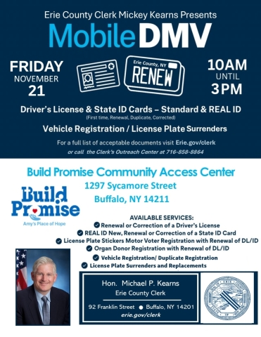 Erie County Clerk Michael P. Kearns announced that the Clerk’s Auto Bureau Division has partnered with the Build Promise/Amy’s Place of Hope Community Access Center to bring their Mobile DMV to residents and clients in need of state-issued identification.